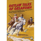 Outlaw Tales of Oklahoma: True Stories Of The Sooner State's Most Infamous Crooks, Culprits, And Cutthroats - Paperback
