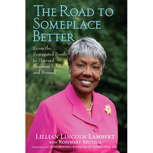 The Road to Someplace Better: From the Segregated South to Harvard Business School and Beyond