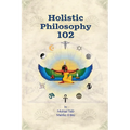 Holistic Philosophy 102