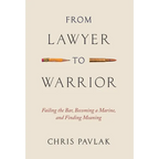 From Lawyer to Warrior: Failing the Bar, Becoming a Marine, and Finding Meaning - Hardcover