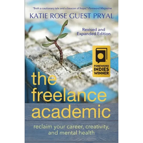 The Freelance Academic: Reclaim Your Career, Creativity, and Mental Health