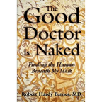 The Good Doctor Is Naked: Finding the Human Beneath My Mask - Paperback