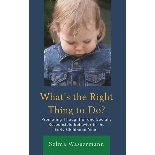 What's the Right Thing to Do?: Promoting Thoughtful and Socially Responsible Behavior in the Early Childhood Years