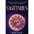 Sagittarius: The Ultimate Guide to an Amazing Zodiac Sign in Astrology
