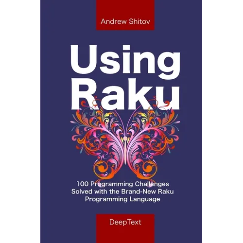 Using Raku: 100 Programming Challenges Solved in the Raku Programming Language