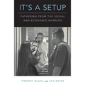 It's a Setup: Fathering from the Social and Economic Margins