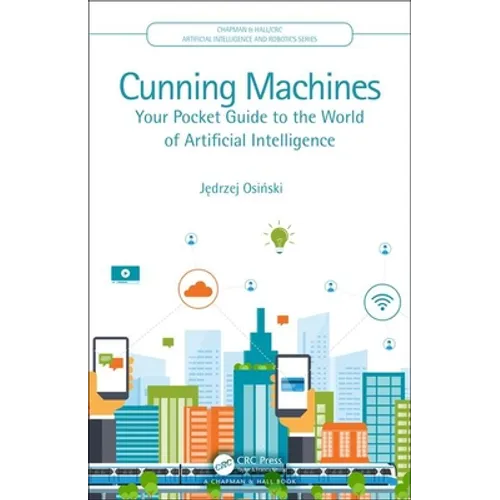Cunning Machines: Your Pocket Guide to the World of Artificial Intelligence
