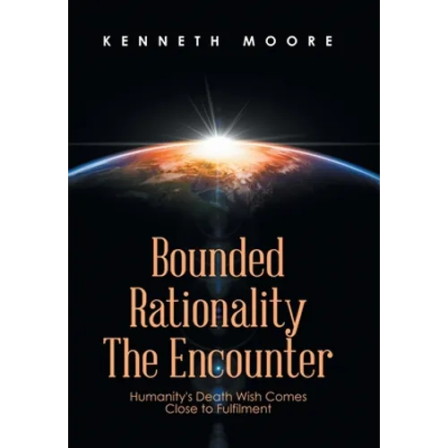 Bounded Rationality the Encounter: Humanity's Death Wish Comes Close to Fulfilment