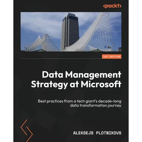 Data Management Strategy at Microsoft: Best practices from a tech giant's decade-long data transformation journey