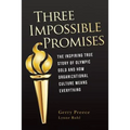 Three Impossible Promises: The inspiring true story of Olympic Gold and how Organizational Culture Means Everything