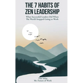 The 7 Habits of Zen Leadership: What Successful Leaders Did When The World Stopped Going to Work