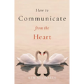 How to Communicate from the Heart