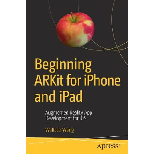 Beginning Arkit for iPhone and iPad: Augmented Reality App Development for IOS