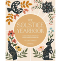 The Solstice Yearbook: A Year of Rituals, Festivals and Ancient Magic for Modern Life