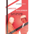 Arrested Development: The Soviet Union in Ghana, Guinea, and Mali, 1955-1968