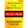 Brown Blood: The Evolution of an Urban Christian