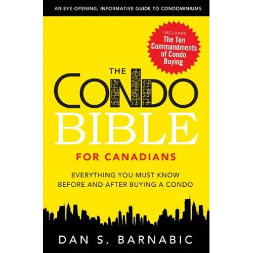 The Condo Bible for Canadians: Everything You Must Know Before and After Buying a Condo