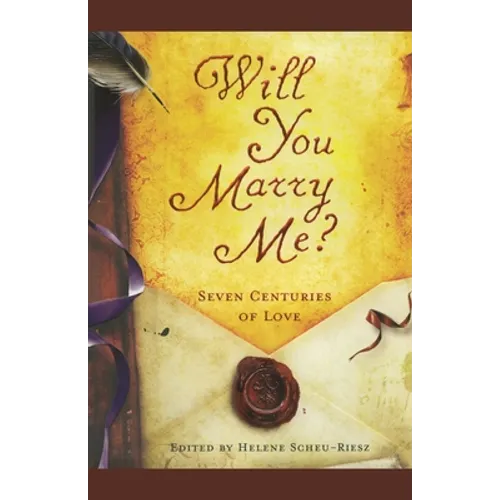 Will You Marry Me?: Seven Centuries of Love
