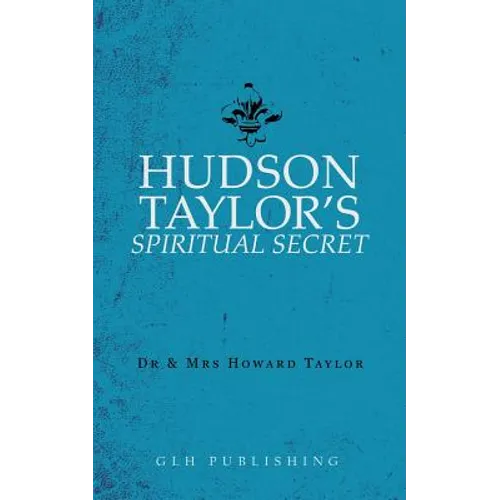 Hudson Taylor's Spiritual Secret