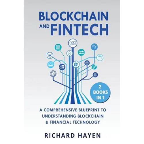 Blockchain & FinTech: A Comprehensive Blueprint to Understanding Blockchain & Financial Technology. 2 Books in 1.