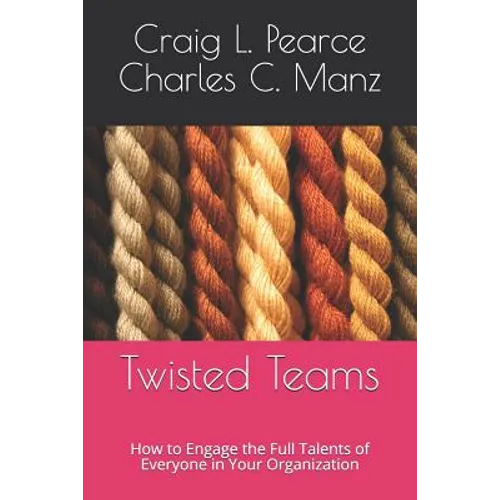 Twisted Teams: How to Engage the Full Talents of Everyone in Your Organization