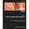 Learn Azure Synapse Data Explorer: A guide to building real-time analytics solutions to unlock log and telemetry data