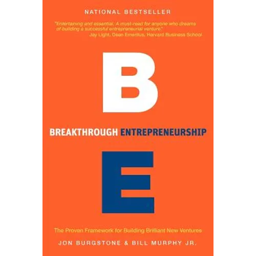 Breakthrough Entrepreneurship: The Proven Framework for Building Brilliant New Ventures
