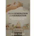 From Generation to Generation: A Memoir of Food, Family, and Identity in the Aftermath of the Shoah