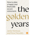 The Golden Years: How to Plan a Happy and Financially Secure Retirement