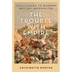 Trouble with Empire: Challenges to Modern British Imperialism