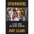Otherwhere: A Field Guide for Astral Travelers