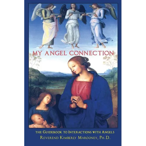 My Angel Connection: A Guidebook to Interactions with Angels