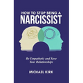 How to Stop Being a Narcissist: Be Empathetic and Save Your Relationships