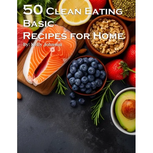 50 Clean Eating Basic Recipes for Home