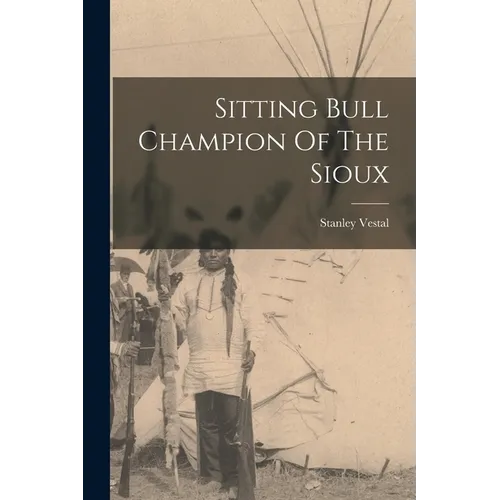 Sitting Bull Champion Of The Sioux