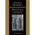 Vision and Meaning in Ninth-Century Byzantium: Image as Exegesis in the Homilies of Gregory of Nazianzus