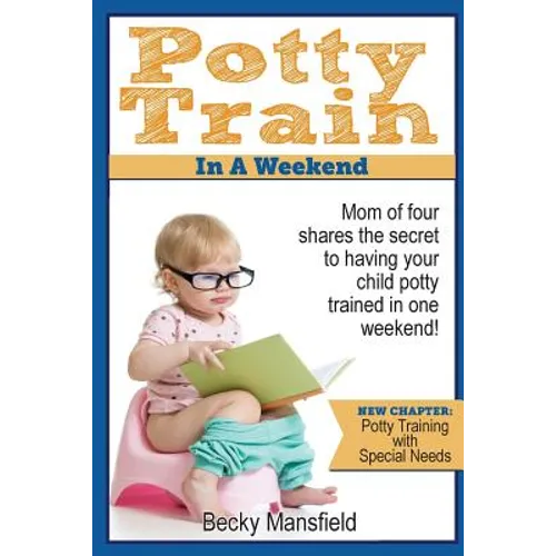 Potty Train in a Weekend: Mom of four shares the secret to having your child potty trained in a weekend.