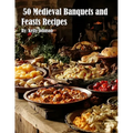 50 Medieval Banquets and Feasts Recipes