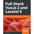 Full-Stack Vue.js 2 and Laravel 5: Bring the frontend and backend together with Vue, Vuex, and Laravel