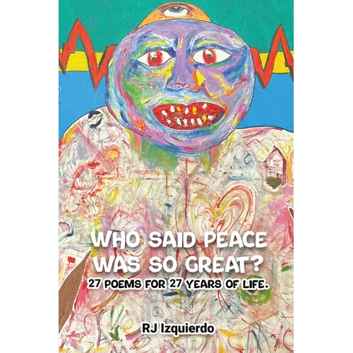 Who said Peace was so Great?: 27 poems for 27 years of life.