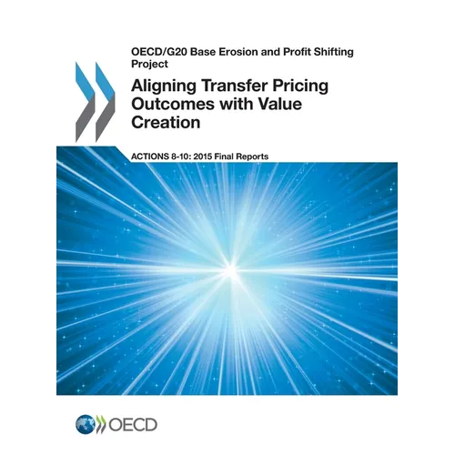 Aligning Transfer Pricing Outcomes with Value Creation, Actions 8-10 - 2015 Final Reports
