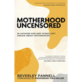 Motherhood Uncensored: 35 Authors Explore Things Left Unsaid About Motherhood