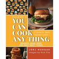 You Can Cook Any Thing: A Guide for Newly Inspired Cooks! Burgers, Dogs, Sides And Many Meaty Things