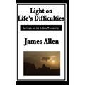 Light on Life's Difficulties: A New Thought Classic on Spiritual Strength, Self-Mastery, and Overcoming Adversity