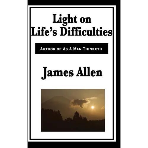 Light on Life's Difficulties: A New Thought Classic on Spiritual Strength, Self-Mastery, and Overcoming Adversity