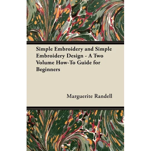 Simple Embroidery and Simple Embroidery Design - A Two Volume How-To Guide for Beginners - Paperback