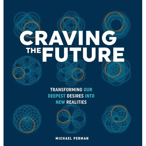 Craving the Future: Transforming Deep Desires