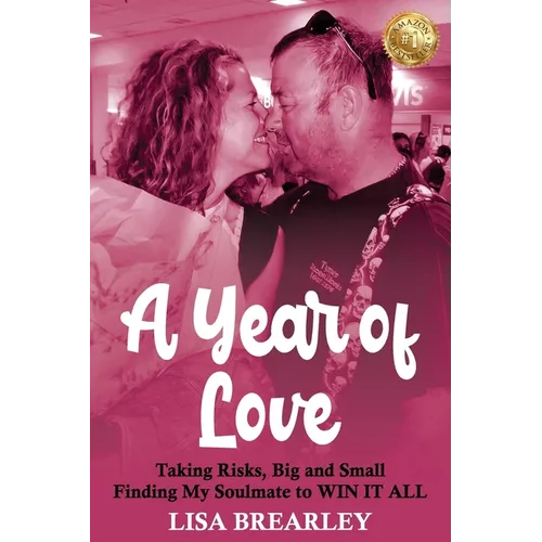 A Year of Love: Taking Risks, Big and Small Finding My Soulmate to WIN IT ALL