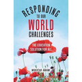 Responding to Our World Challenges: The Education Solution for All