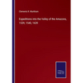 Expeditions into the Valley of the Amazons, 1539, 1540, 1639